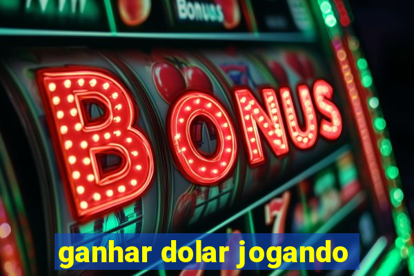 ganhar dolar jogando